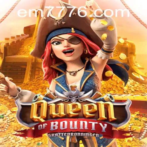 Queen Of Bounty: An Intricate Dive into the World of EM777